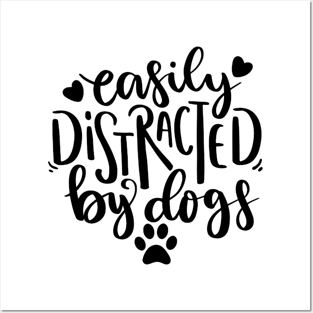 Easily Distracted By Dogs. Funny Dog Lover Quote. Wall Art by That Cheeky Tee